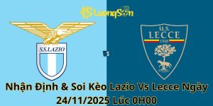 Nhận Định & Soi Kèo Lazio Vs Lecce Ngày 24/11/2025 Lúc 0H00